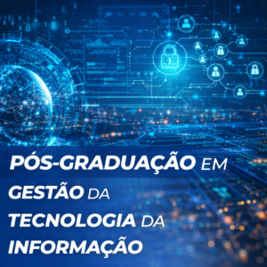 Pós-Graduação em Gestão da Tecnologia de Informação